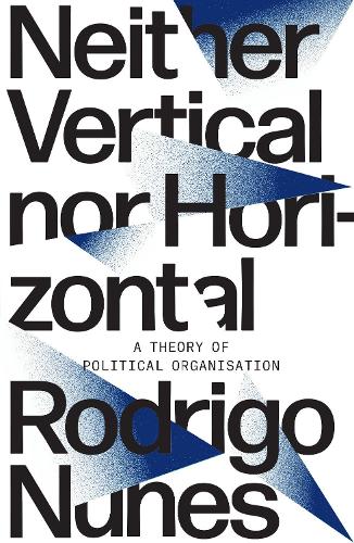 Бумажная книга «Neither Vertical nor Horizontal: A Theory of Political Organization», автор Родриго Нуньес - фото №1