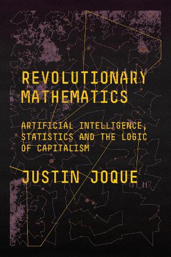 [object Object] «Revolutionary Mathematics: Artificial Intelligence, Statistics and the Logic of Capitalism», автор Джастін Жок - фото №1