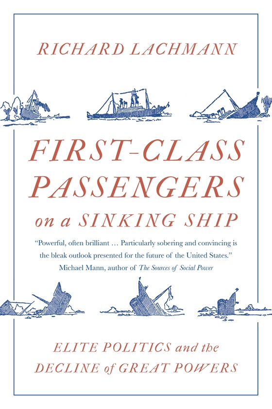 Бумажная книга «First-Class Passengers on a Sinking Ship: Elite Politics and the Decline of Great Powers», автор Ричард Лахманн - фото №1