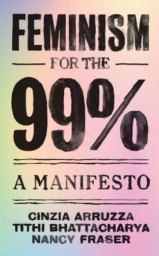Бумажная книга «Feminism for the 99%: A Manifesto», авторов Нэнси Фрейзер, Тити Бхаттачарья - фото №1