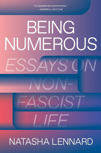 Бумажная книга «Being Numerous: Essays on Non-Fascist Life», автор Наташа Леннард - фото №1