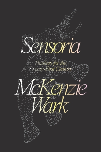 Бумажная книга «Sensoria: Thinkers for the Twentieth-first Century», автор МакКензи Уорк - фото №1