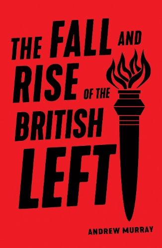 Паперова книга «The Fall and Rise of the British Left», автор Ендрю Мюррей - фото №1