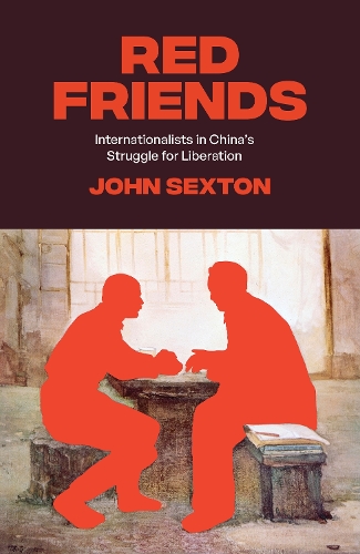 Бумажная книга «Red Friends: Internationalists in China's Struggle for Liberation», автор Джон Секстон - фото №1