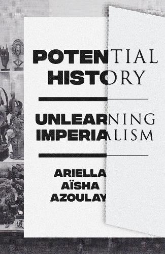 Бумажная книга «Potential History: Unlearning Imperialism», автор Ариэлла Айша Азулай - фото №1