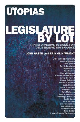 Бумажная книга «Legislature by Lot: Transformative Designs for Deliberative Governance», авторов Эрик Олин Райт, Джон Гастил - фото №1