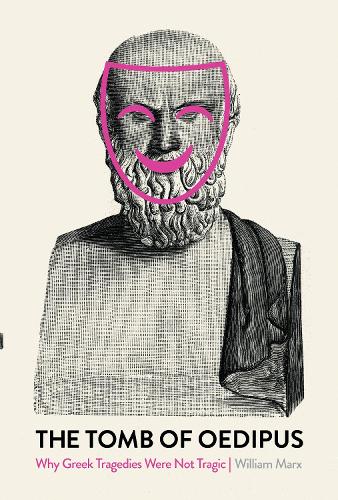 Бумажная книга «The Tomb of Oedipus: Why Greek Tragedies Were not Tragic», автор Уильям Маркс - фото №1