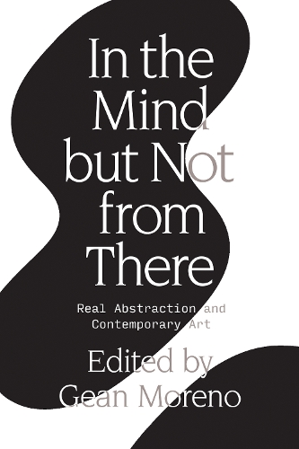 Бумажная книга «In the Mind But Not From There: Real Abstraction and Contemporary Art», автор Геан Морено - фото №1