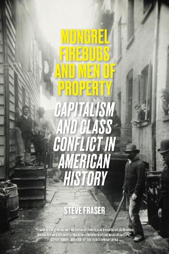Бумажная книга «Mongrel Firebugs and Men of Property: Capitalism and Class Conflict in American History», автор Стив Фрейзер - фото №1