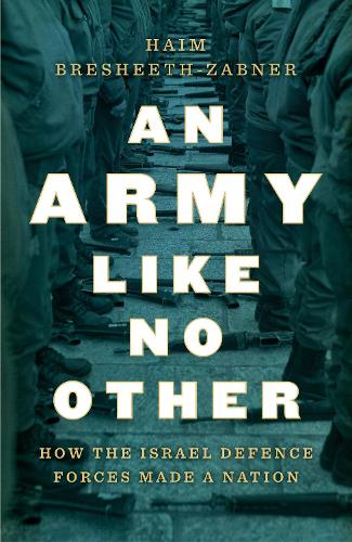 Бумажная книга «An Army Like No Other: How the Israel Defense Force Made a Nation», автор Хаим Брешит-Забнер - фото №1