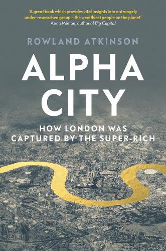 Бумажная книга «Alpha City: How London Was Captured by the Super-Rich», автор Роуленд Аткинсон - фото №1