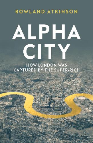 Бумажная книга «Alpha City: How London Was Captured by the Super-Rich», автор Роуленд Аткинсон - фото №1
