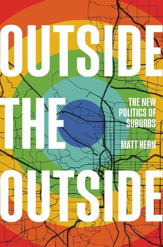 Бумажная книга «Outside the Outside: The New Politics of Sub-urbs», автор Мэтт Херн - фото №1