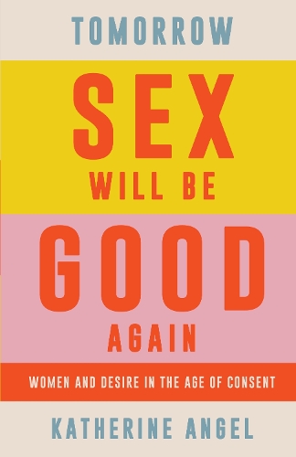 Бумажная книга «Tomorrow Sex Will Be Good Again: Women and Desire in the Age of Consent», автор Кэтрин Энджел - фото №1