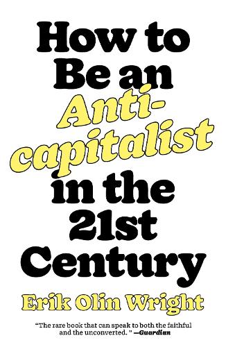 Бумажная книга «How to Be an Anticapitalist in the Twenty-First Century», автор Эрик Олин Райт - фото №1