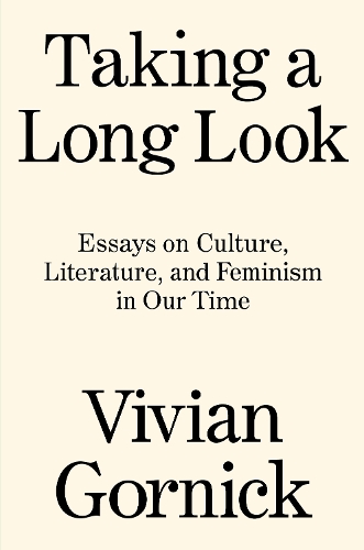 Бумажная книга «Taking A Long Look: Essays on Culture, Literature, and Feminism in Our Time», автор Вивиан Горник - фото №1
