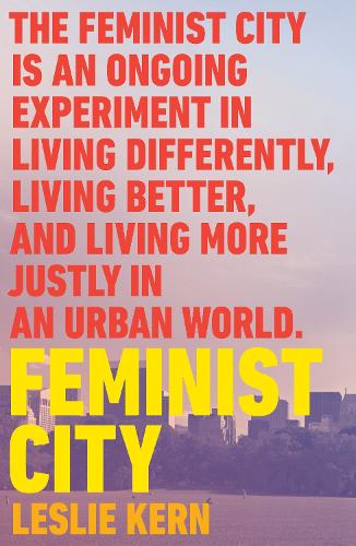 Бумажная книга «Feminist City: Claiming Space in a Man-Made World», автор Лесли Керн - фото №1