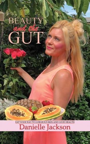 Бумажная книга «Beauty and the Gut: Eat Your Way to Gorgeous Skin and Good Health», автор Даниэль Джексон - фото №1