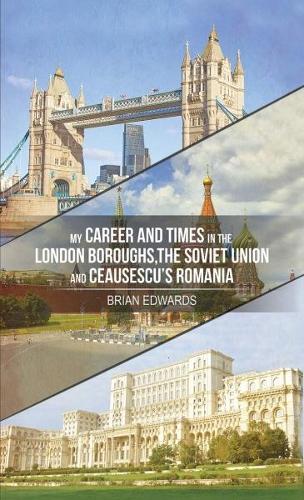 Бумажная книга «My Career and Times in the London Boroughs, the Soviet Union and Ceausescu's Romania», автор Брайан Эдвардс - фото №1
