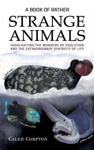 Бумажная книга «A Book of Rather Strange Animals: Highlighting the Wonders of Evolution and the Extraordinary Diversity of Life», автор Калеб Комптон - фото №1