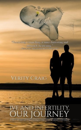Бумажная книга «Ivf and Infertility, Our Journey: A True Story Of One Couple's Struggle Against The Odds'», автор Верити Крейг - фото №1