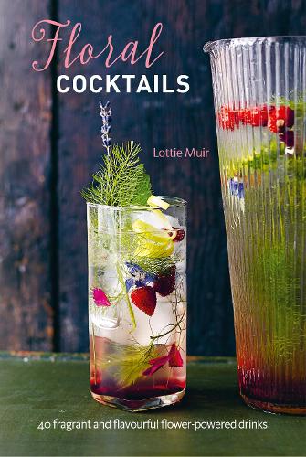 Паперова книга «Floral Cocktails: 40 Fragrant and Flavourful Flower-Powered Drinks», автор Лотті Мюїр - фото №1
