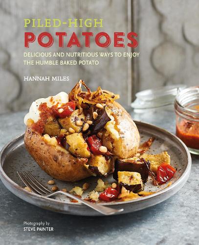 Паперова книга «Piled-high Potatoes: Delicious and Nutritious Ways to Enjoy the Humble Baked Potato», автор Ханна Майлз - фото №1