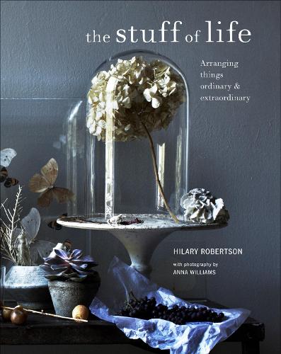 Паперова книга «The Stuff of Life: Arranging Things Ordinary & Extraordinary», автор Гіларі Робертсон - фото №1