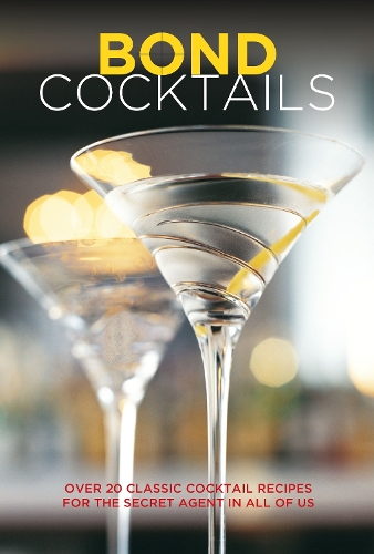 Паперова книга «Bond Cocktails: Over 20 Classic Cocktail Recipes for the Secret Agent in All of Us», автор Кетрін Бебо - фото №1