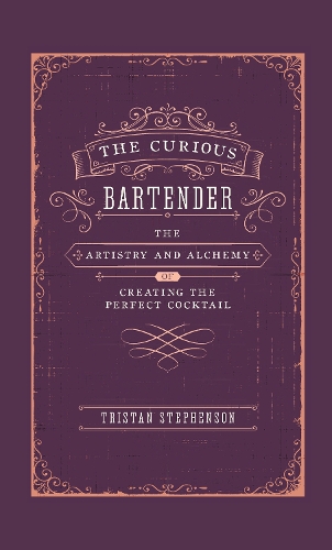 Паперова книга «The Curious Bartender: The Artistry & Alchemy of Creating the Perfect Cocktail», автор Трістан Стівенсон - фото №1