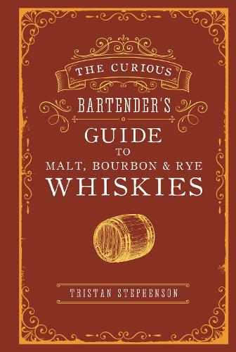 Бумажная книга «The Curious Bartender’s Guide to Malt, Bourbon & Rye Whiskies», автор Тристан Стивенсон - фото №1
