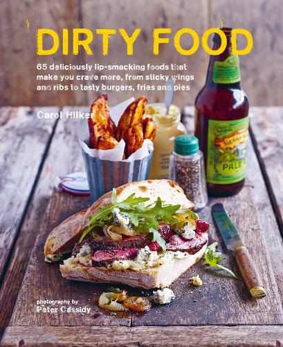 Паперова книга «Dirty Food: 65 Deliciously Lip-Smacking Foods That Make You Crave More, from Sticky Wings and Ribs to Tasty Burgers, Fries and Pies», автор Керол Гілкер - фото №1