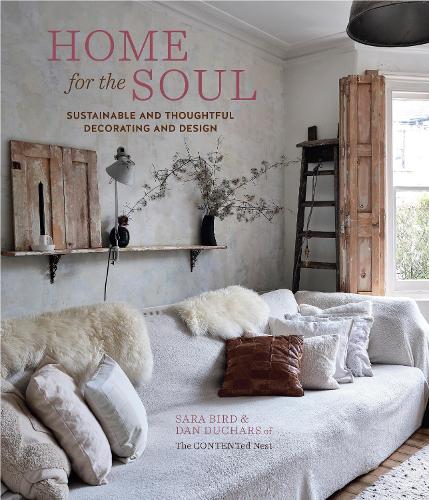 Бумажная книга «Home for the Soul: Sustainable and Thoughtful Decorating and Design», авторов Дэн Дучарс, Сара Бёрд - фото №1