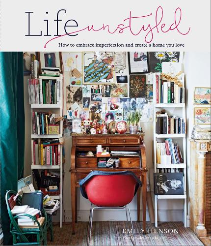 Паперова книга «Life Unstyled: How to Embrace Imperfection and Create a Home You Love», автор Емілі Хенсон - фото №1