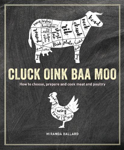 Бумажная книга «Cluck, Oink, Baa, Moo: How to Choose, Prepare and Cook Meat and Poultry», автор Миранда Баллард - фото №1