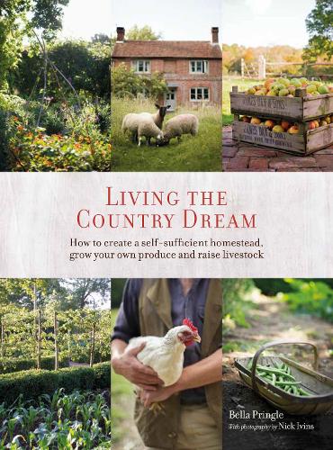 Бумажная книга «Living the Country Dream: How to Create a Self-Sufficient Homestead, Grow Your Own Produce and Raise Livestock», авторов Белла Айвинс, Ник Айвинс - фото №1