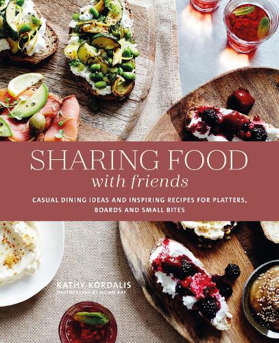 Бумажная книга «Sharing Food with Friends: Casual Dining Ideas and Inspiring Recipes for Platters, Boards and Small Bites», автор Кэти Кордалис - фото №1