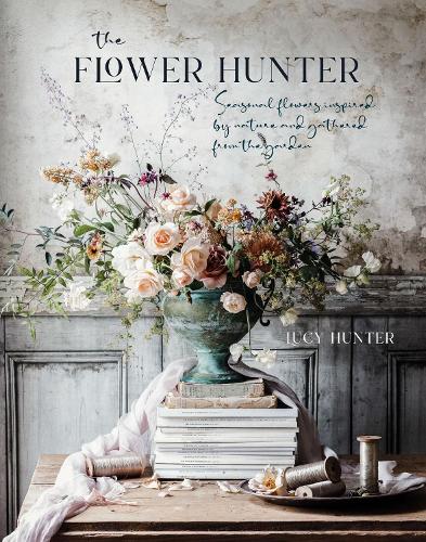 Бумажная книга «The Flower Hunter: Seasonal Flowers Inspired by Nature and Gathered from the Garden», автор Люси Хантер - фото №1