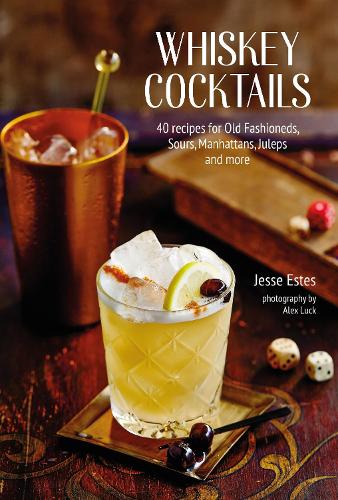 Паперова книга «Whiskey Cocktails: 40 Recipes for Old Fashioneds, Sours, Manhattans, Juleps and More», автор Джессі Естес - фото №1