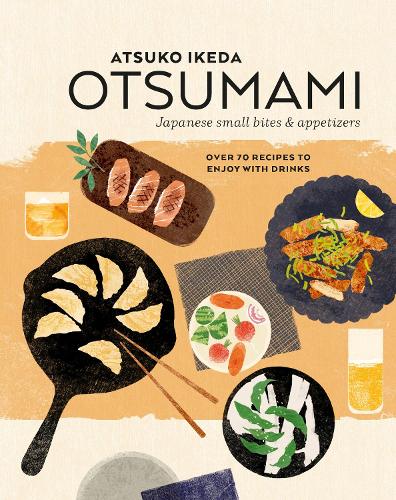 [object Object] «Otsumami: Japanese small bites & appetizers: Over 70 Recipes to Enjoy with Drinks», автор Ацуко Ікеда - фото №1