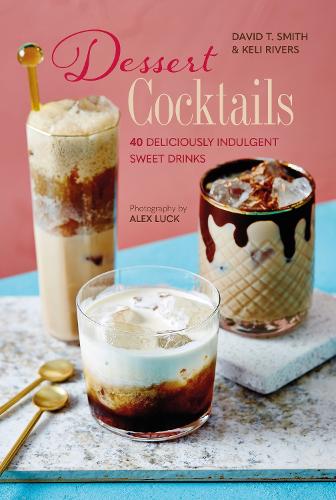 Бумажная книга «Dessert Cocktails: 40 Deliciously Indulgent Sweet Drinks», авторов Дэвид Т. Смит, Кели Риверс - фото №1