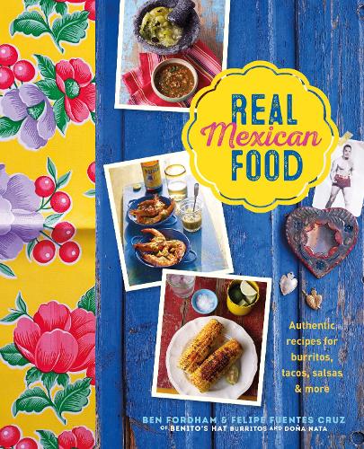 Бумажная книга «Real Mexican Food: Authentic Recipes for Burritos, Tacos, Salsas and More», авторов Бен Фордхэм, Фелипе Фуэнтес Круз - фото №1