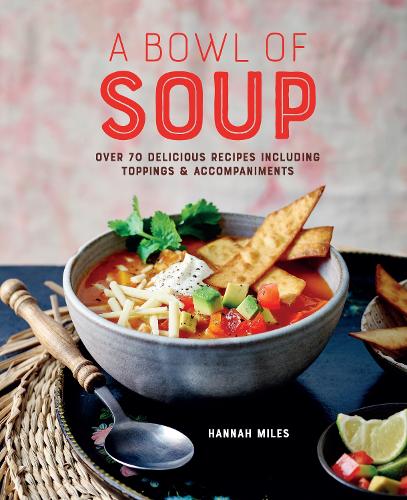 Паперова книга «A Bowl of Soup: Over 70 Delicious Recipes Including Toppings & Accompaniments», автор Ханна Майлз - фото №1