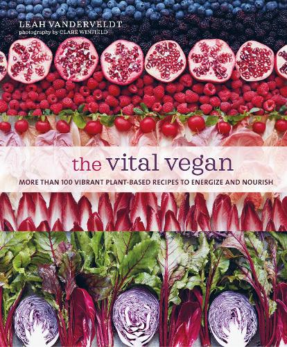 Бумажная книга «The Vital Vegan: More Than 100 Vibrant Plant-Based Recipes to Energize and Nourish», автор Лия Вандервельдт - фото №1