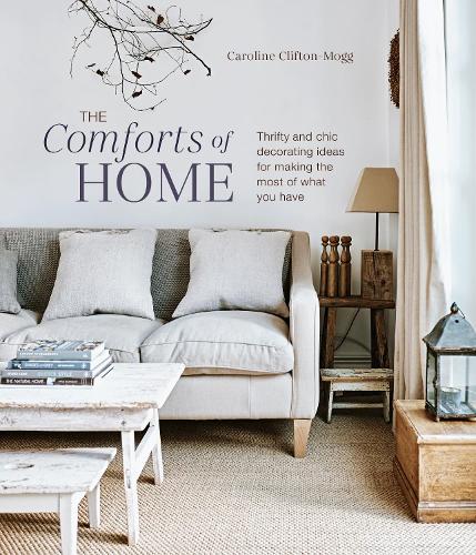 Бумажная книга «The Comforts of Home: Thrifty and Chic Decorating Ideas for Making the Most of What You Have», автор Кэролайн Клифтон Могг - фото №1