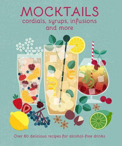 Бумажная книга «Mocktails, Cordials, Syrups, Infusions and more: Over 80 Delicious Recipes for Alcohol-Free Drinks», автор Райланд Питерс - фото №1