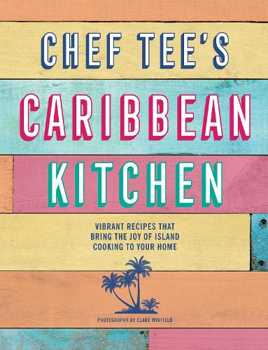 Бумажная книга «Chef Tee's Caribbean Kitchen: Vibrant Recipes That Bring the Joy of Island Cooking to Your Home», автор Шеф Ти - фото №1