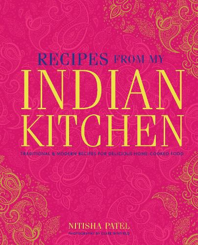 Бумажная книга «Recipes From My Indian Kitchen: Traditional & Modern Recipes for Delicious Home-Cooked Food», автор Нитиша Патель - фото №1