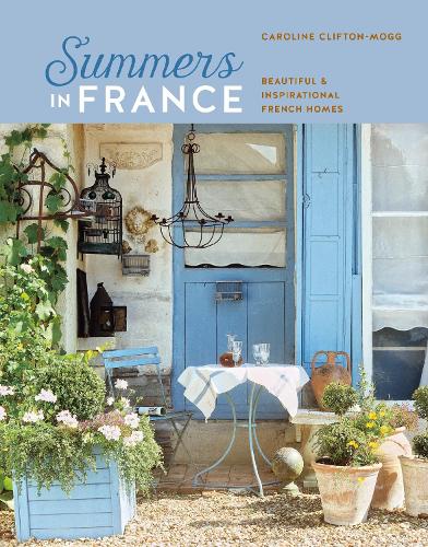 Бумажная книга «Summers in France: Beautiful & Inspirational French Homes», автор Кэролайн Клифтон Могг - фото №1