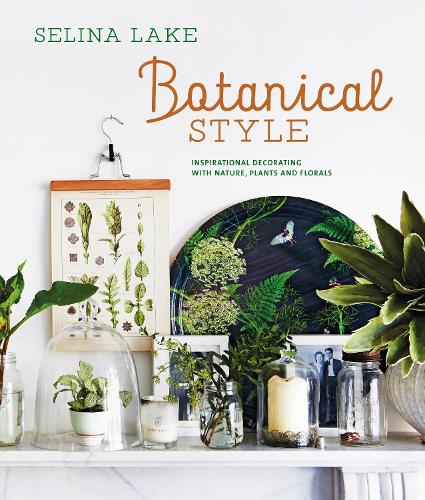 Паперова книга «Botanical Style: Inspirational Decorating with Nature, Plants and Florals», автор Селіна Лейк - фото №1